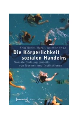 Abbildung von Böhle / Weihrich | Die Körperlichkeit sozialen Handelns | 1. Auflage | 2015 | beck-shop.de