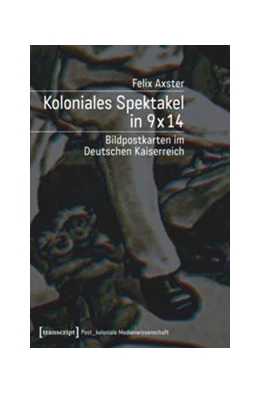 Abbildung von Axster | Koloniales Spektakel in 9 x 14 | 1. Auflage | 2014 | beck-shop.de