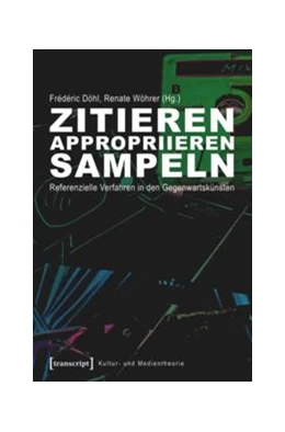 Abbildung von Döhl / Wöhrer | Zitieren, appropriieren, sampeln | 1. Auflage | 2014 | beck-shop.de