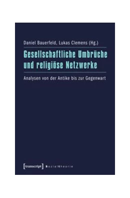 Abbildung von Bauerfeld / Clemens | Gesellschaftliche Umbrüche und religiöse Netzwerke | 1. Auflage | 2014 | beck-shop.de