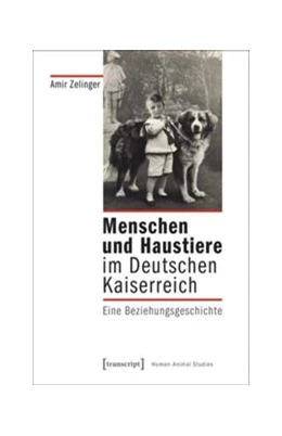 Abbildung von Zelinger | Menschen und Haustiere im Deutschen Kaiserreich | 1. Auflage | 2018 | beck-shop.de