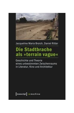 Abbildung von Broich / Ritter | Die Stadtbrache als »terrain vague« | 1. Auflage | 2017 | beck-shop.de