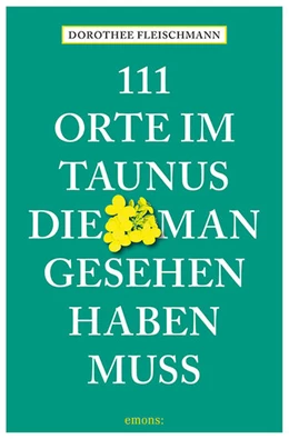 Abbildung von Fleischmann | 111 Orte im Taunus, die man gesehen haben muss | 3. Auflage | 2021 | beck-shop.de