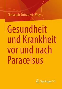 Abbildung von Strosetzki | Gesundheit und Krankheit vor und nach Paracelsus | 1. Auflage | 2022 | beck-shop.de