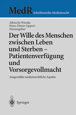 Abbildung von Wienke / Lippert | Der Wille des Menschen zwischen Leben und Sterben - Patientenverfügung und Vorsorgevollmacht | 1. Auflage | 2013 | beck-shop.de