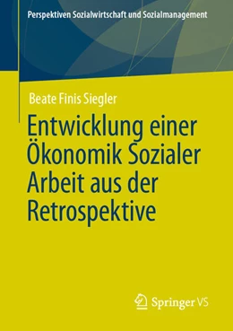 Abbildung von Finis Siegler | Entwicklung einer Ökonomik Sozialer Arbeit aus der Retrospektive | 1. Auflage | 2021 | beck-shop.de