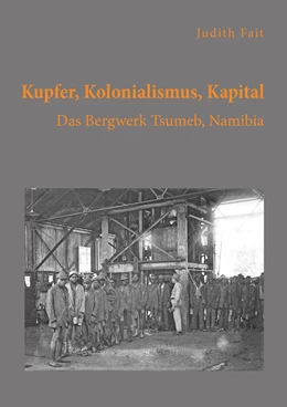 Abbildung von Fait | Kupfer, Kolonialismus, Kapital. Das Bergwerk Tsumeb, Namibia | 1. Auflage | 2019 | beck-shop.de