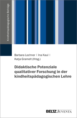 Abbildung von Lochner / Kaul | Didaktische Potenziale qualitativer Forschung in der kindheitspädagogischen Lehre | 1. Auflage | 2021 | beck-shop.de