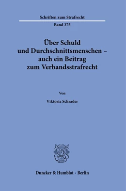 Abbildung von Schrader | Über Schuld und Durchschnittsmenschen – auch ein Beitrag zum Verbandsstrafrecht | 1. Auflage | 2021 | 375 | beck-shop.de