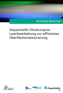 Abbildung von Brenner | Sequentielle Ultrakurzpuls-Laserbearbeitung zur effizienten Oberflächentexturierung | 1. Auflage | 2021 | beck-shop.de