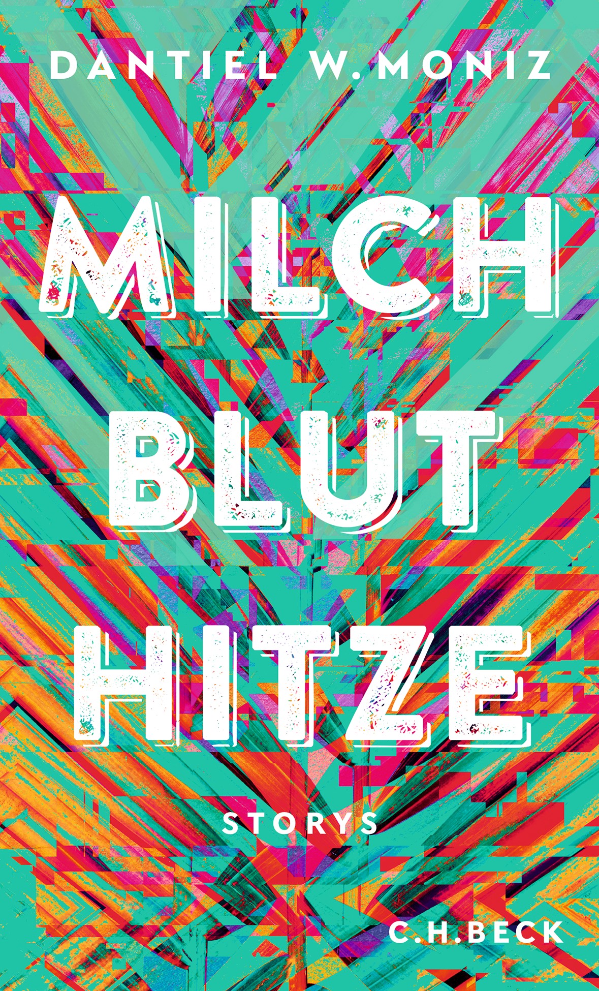 Cover: Moniz, Dantiel W., Milch Blut Hitze
