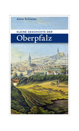 Abbildung von Schiener | Kleine Geschichte der Oberpfalz | 3. Auflage | 2021 | beck-shop.de