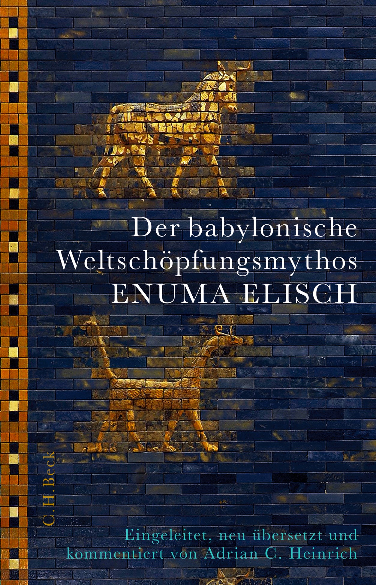 Cover: Heinrich, Adrian C., Der babylonische Weltschöpfungsmythos Enuma Elisch