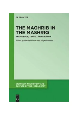 Abbildung von Fierro / Penelas | The Maghrib in the Mashriq | 1. Auflage | 2021 | beck-shop.de