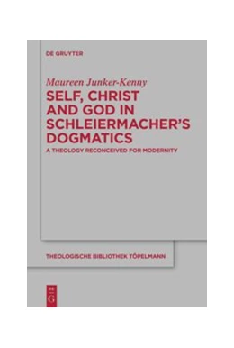 Abbildung von Junker-Kenny | Self, Christ and God in Schleiermacher's Dogmatics | 1. Auflage | 2020 | beck-shop.de