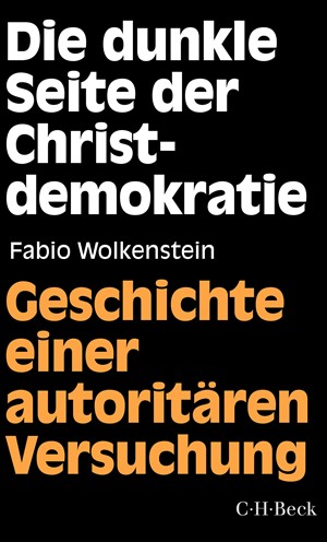 Cover: Fabio Wolkenstein, Die dunkle Seite der Christdemokratie