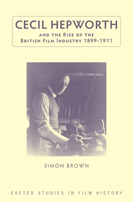 Abbildung von Brown | Cecil Hepworth and the Rise of the British Film Industry 1899-1911 | 1. Auflage | 2019 | beck-shop.de