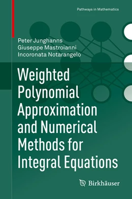 Abbildung von Junghanns / Mastroianni | Weighted Polynomial Approximation and Numerical Methods for Integral Equations | 1. Auflage | 2021 | beck-shop.de