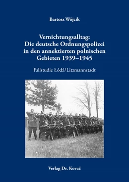 Abbildung von Wójcik | Vernichtungsalltag: Die deutsche Ordnungspolizei in den annektierten polnischen Gebieten 1939–1945 | 1. Auflage | 2021 | 5 | beck-shop.de