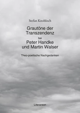 Abbildung von Knobloch | Grautöne der Transzendenz bei Peter Handke und Martin Walser | 1. Auflage | 2021 | beck-shop.de