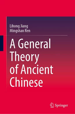Abbildung von Jiang / Ren | A General Theory of Ancient Chinese | 1. Auflage | 2023 | beck-shop.de