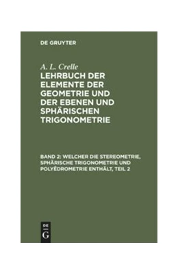 Abbildung von Crelle | Welcher die Stereometrie, sphärische Trigonometrie und Polyëdrometrie enthält, Teil 2 | 1. Auflage | 2020 | beck-shop.de