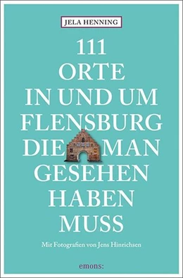Abbildung von Henning | 111 Orte in und um Flensburg, die man gesehen haben muss | 1. Auflage | 2021 | beck-shop.de