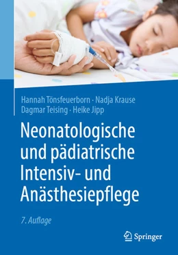 Abbildung von Tönsfeuerborn / Krause | Neonatologische und pädiatrische Intensiv- und Anästhesiepflege | 7. Auflage | 2021 | beck-shop.de