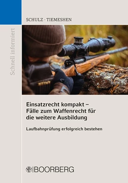 Abbildung von Schulz / Tiemeshen | Einsatzrecht kompakt - Fälle zum Waffenrecht für die weitere Ausbildung | 1. Auflage | 2021 | beck-shop.de