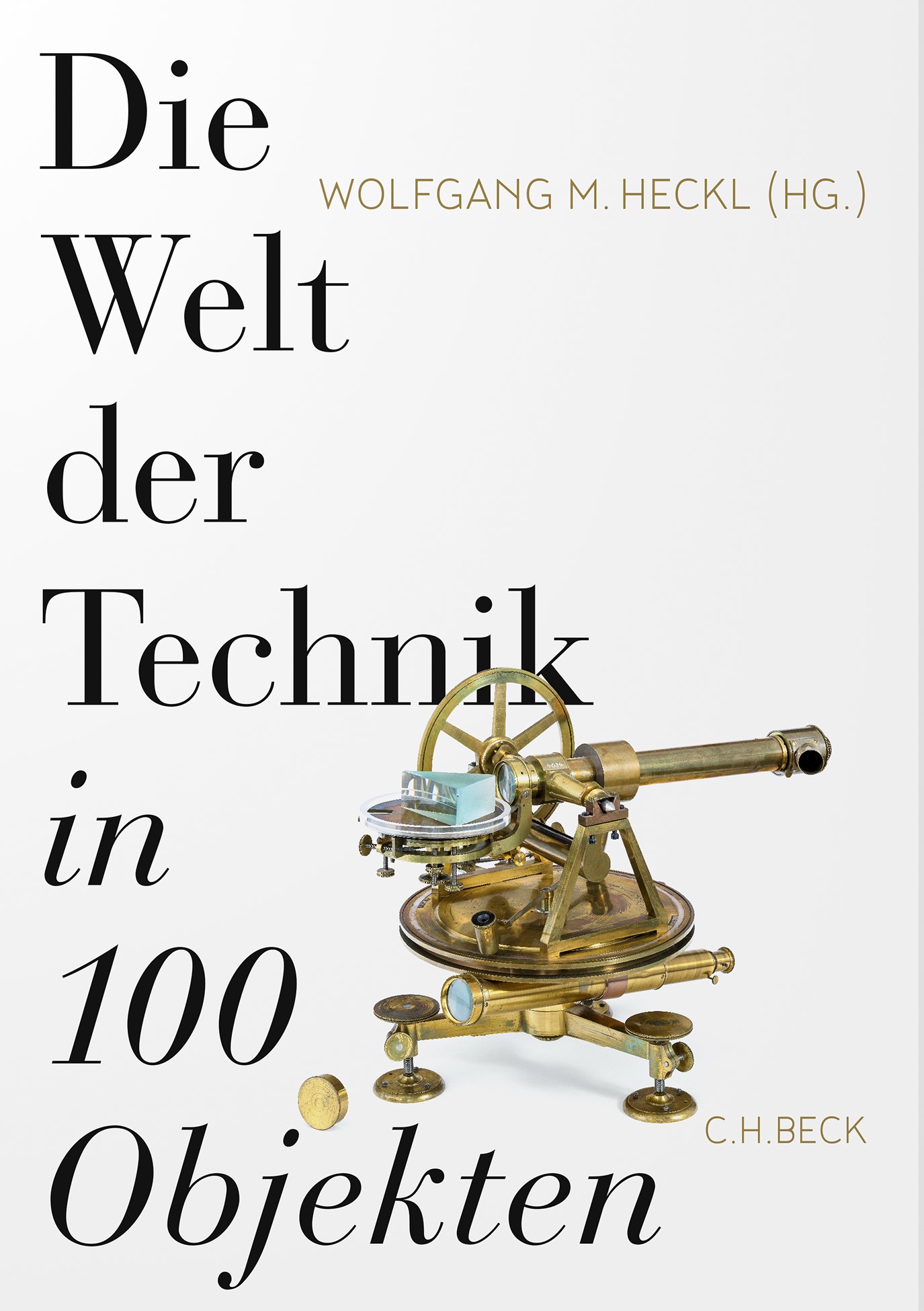 Cover: Heckl, Wolfgang M., Die Welt der Technik in 100 Objekten