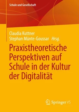 Abbildung von Münte-Goussar / Kuttner | Praxistheoretische Perspektiven auf Schule in der Kultur der Digitalität | 1. Auflage | 2022 | 62 | beck-shop.de