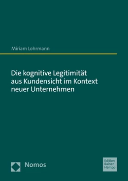 Abbildung von Lohrmann | Die kognitive Legitimität aus Kundensicht im Kontext neuer Unternehmen | 1. Auflage | 2021 | beck-shop.de