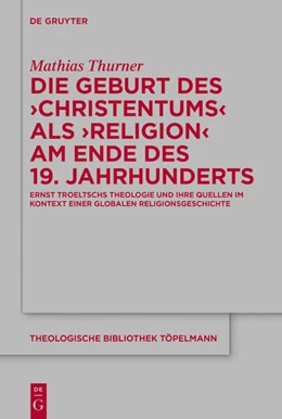 Abbildung von Thurner | Die Geburt des 'Christentums' als 'Religion' am Ende des 19. Jahrhunderts | 1. Auflage | 2021 | beck-shop.de