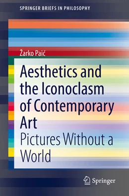 Abbildung von Paic | Aesthetics and the Iconoclasm of Contemporary Art | 1. Auflage | 2021 | beck-shop.de