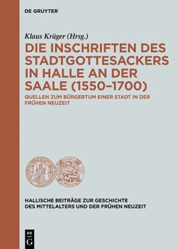 Abbildung von Krüger | Die Inschriften des Stadtgottesackers in Halle an der Saale (1550-1700) | 1. Auflage | 2021 | beck-shop.de