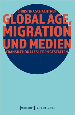 Abbildung von Schachtner | Global Age, Migration und Medien | 1. Auflage | 2021 | beck-shop.de