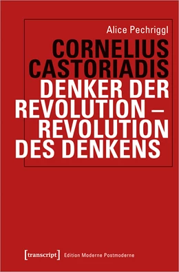 Abbildung von Pechriggl | Castoriadis: Denker der Revolution - Revolution des Denkens | 1. Auflage | 2022 | beck-shop.de