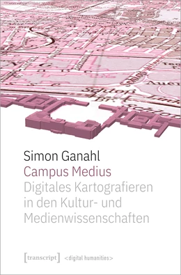 Abbildung von Ganahl | Campus Medius: Digitales Kartografieren in den Kultur- und Medienwissenschaften | 1. Auflage | 2022 | beck-shop.de