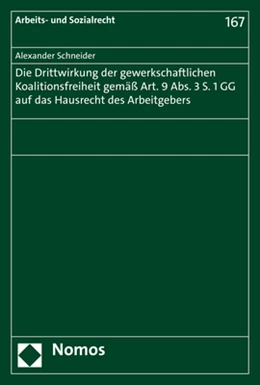 Abbildung von Schneider | Die Drittwirkung der gewerkschaftlichen Koalitionsfreiheit gemäß Art. 9 Abs. 3 S. 1 GG auf das Hausrecht des Arbeitgebers | 1. Auflage | 2021 | beck-shop.de