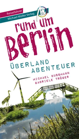 Abbildung von Bussmann / Tröger | Berlin außenrum - Überlandabenteuer Brandenburg Reiseführer Michael Müller Verlag | 1. Auflage | 2022 | beck-shop.de