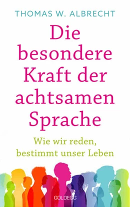 Abbildung von Albrecht | Die besondere Kraft der achtsamen Sprache - Wie wir reden, bestimmt unser Leben | 1. Auflage | 2022 | beck-shop.de