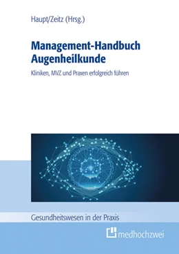 Abbildung von Haupt / Zeitz (Hrsg.) | Management-Handbuch Augenheilkunde | 1. Auflage | 2022 | beck-shop.de