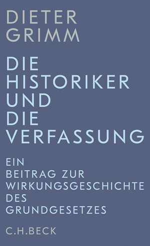 Cover: Dieter Grimm, Die Historiker und die Verfassung