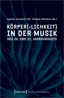 Abbildung von Scharfetter / Wozonig | Körper(-lichkeit) in der Musik des 20. und 21. Jahrhunderts | 1. Auflage | 2023 | beck-shop.de