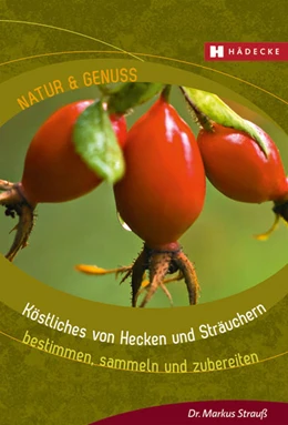 Abbildung von Strauß | Köstliches von Hecken und Sträuchern | 1. Auflage | 2021 | beck-shop.de