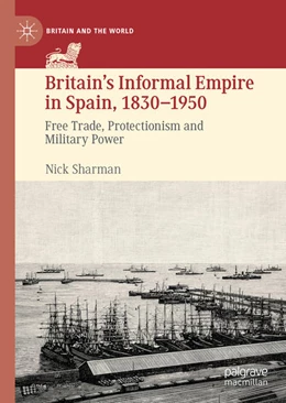 Abbildung von Sharman | Britain's Informal Empire in Spain, 1830-1950 | 1. Auflage | 2021 | beck-shop.de