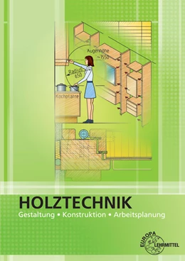 Abbildung von Nutsch / Spellenberg | Holztechnik Gestaltung, Konstruktion und Arbeitsplanung | 10. Auflage | 2021 | beck-shop.de
