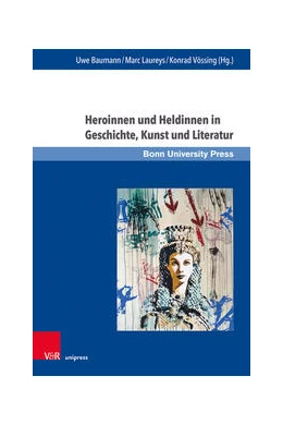 Abbildung von Baumann / Laureys | Heroinnen und Heldinnen in Geschichte, Kunst und Literatur | 1. Auflage | 2022 | beck-shop.de