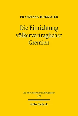 Abbildung von Hobmaier | Die Einrichtung völkervertraglicher Gremien | 1. Auflage | 2021 | 179 | beck-shop.de