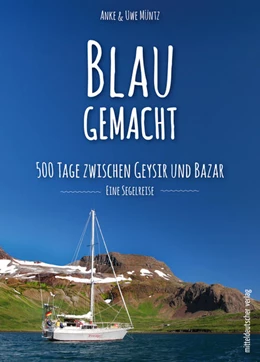 Abbildung von Müntz | Blaugemacht. 500 Tage zwischen Geysir und Bazar | 1. Auflage | 2021 | beck-shop.de